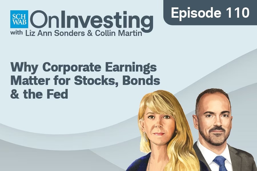 Charles Schwab On Investing with Liz Ann Sonders & Collin Martin Episode 110 Why Corporate Earnings Matter for Stocks, Bonds, & the Fed
