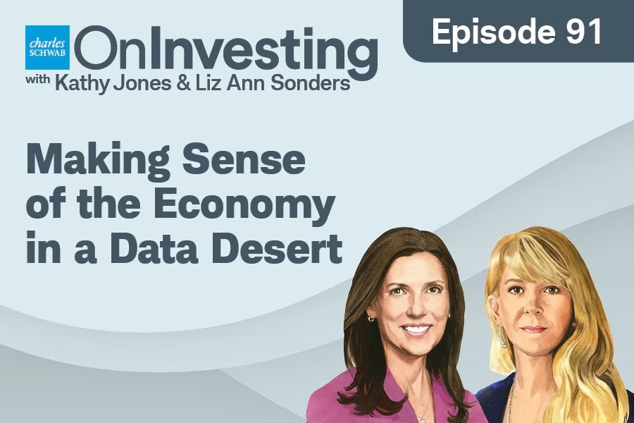 Charles Schwab On Investing With Kathy Jones & Liz Ann Sonders Episode 91 Making Sense of the Economy in a Data Desert