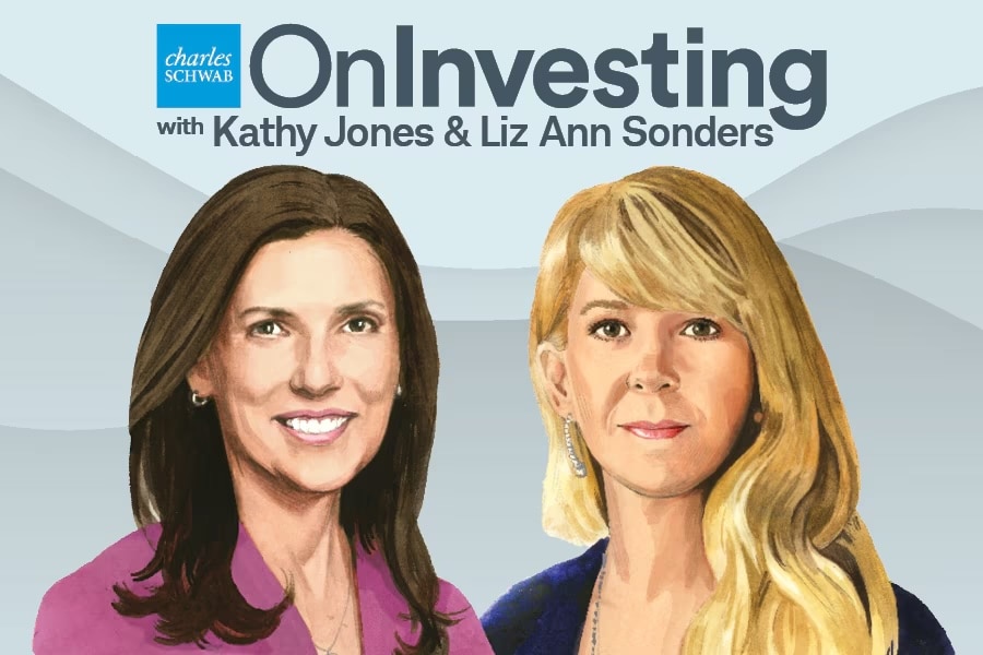 On Investing Charles Schwab On Investing with Kathy Jones & Liz Ann Sonders