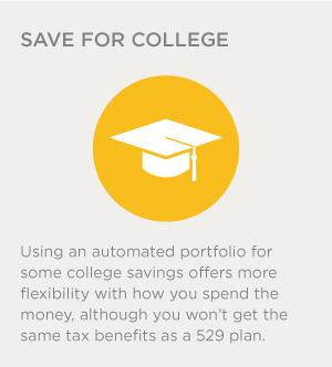 Using an automated portfolio for some college savings offers more flexibility with how you spend the money, although you won't get the same tax benefits as a 529 plan.